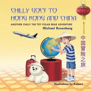 portada Chilly Goes to Hong Kong and China: Another Chilly the Toy Polar Bear Adventure
