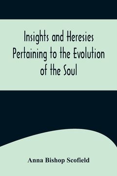 portada Insights and Heresies Pertaining to the Evolution of the Soul (in English)