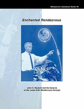 portada enchanted rendezvous: john c. houbolt and the genesis of the lunar-orbit rendezvous concept. monograph in aerospace history, no. 4, 1995 (en Inglés)