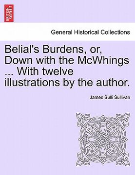portada belial's burdens, or, down with the mcwhings ... with twelve illustrations by the author. (in English)