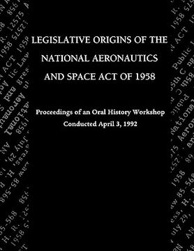 portada legislative origins of the national aeronautics and space act of 1958: proceedings of an oral history workshop. monograph in aerospace history, no. 8 (in English)