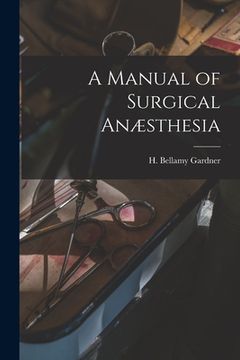 portada A Manual of Surgical Anæsthesia [microform] (en Inglés)