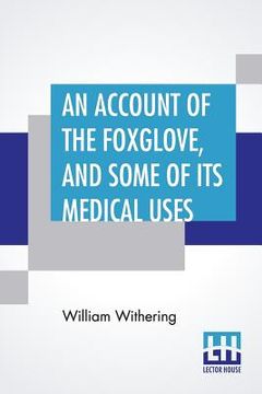 portada An Account Of The Foxglove, And Some Of Its Medical Uses: With Practical Remarks On Dropsy, And Other Diseases (in English)