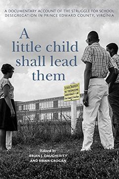 portada A Little Child Shall Lead Them: A Documentary Account of the Struggle for School Desegregation in Prince Edward County, Virginia (Carter g. Woodson Institute Series) 