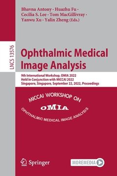 portada Ophthalmic Medical Image Analysis: 9th International Workshop, Omia 2022, Held in Conjunction with Miccai 2022, Singapore, Singapore, September 22, 20 (in English)