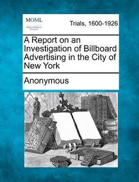 portada a report on an investigation of billboard advertising in the city of new york (in English)