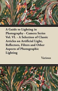 portada a   guide to lighting in photography - camera series vol. vi. - a selection of classic articles on artificial light, reflectors, filters and other asp