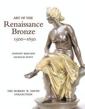 portada Art of the Renaissance Bronze: The Robert h. Smith Collection, Expanded Edition (en Inglés)