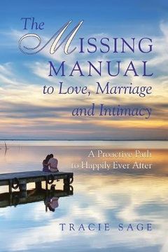 portada The Missing Manual to Love, Marriage and Intimacy: A Proactive Path to Happily Ever After (en Inglés)