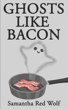 portada Ghosts Like Bacon (en Inglés)
