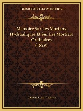 portada Memoire Sur Les Mortiers Hydrauliques Et Sur Les Mortiers Ordinaires (1829) (en Francés)