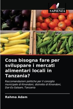 portada Cosa bisogna fare per sviluppare i mercati alimentari locali in Tanzania? (in Italian)