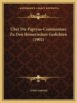 portada Uber Die Papyrus-Commentare Zu Den Homerischen Gedichten (1902) (in German)