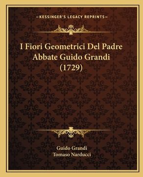 portada I Fiori Geometrici Del Padre Abbate Guido Grandi (1729) (en Italiano)