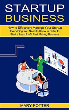 portada Startup Business: Everything you Need to Know in Order to Start a Lean Profit First Making Business (How to Effectively Manage Your Startup) (en Inglés)