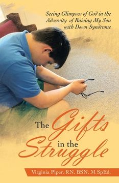portada The Gifts in the Struggle: Seeing Glimpses of God in the Adversity of Raising My Son with Down Syndrome (in English)