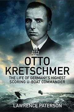 portada Otto Kretschmer: The Life of Germany's Highest Scoring U-Boat Commander
