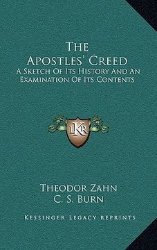 portada the apostles' creed: a sketch of its history and an examination of its contents (en Inglés)