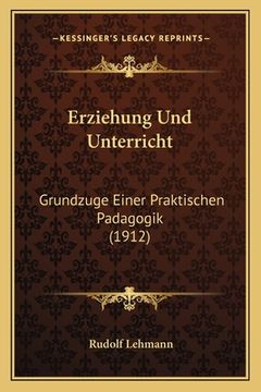 portada Erziehung Und Unterricht: Grundzuge Einer Praktischen Padagogik (1912) (in German)