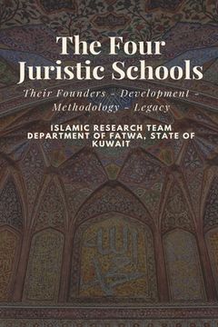 portada The Four Juristic Schools: Their Founders - Development - Methodology - Legacy (en Inglés)