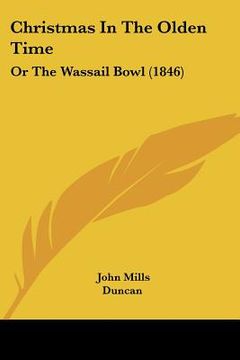 portada christmas in the olden time: or the wassail bowl (1846) (en Inglés)