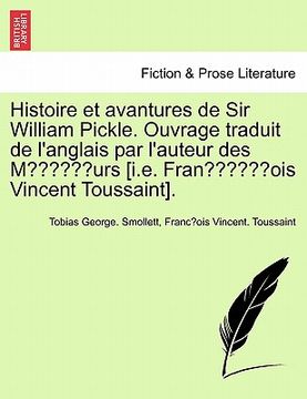 portada Histoire Et Avantures de Sir William Pickle. Ouvrage Traduit de L'Anglais Par L'Auteur Des Moeurs [I.E. Franc OIS Vincent Toussaint]. Premiere Partie. (en Francés)