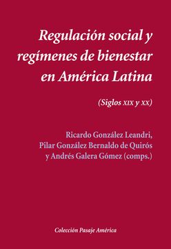 portada Regulacion Social y Regimenes de Bienestar en America Latina. Siglos Xix-Xx (Pasaje América) (in Spanish)
