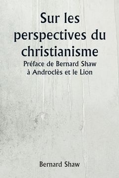 portada Sur les perspectives du christianisme Préface de Bernard Shaw à Androclès et le Lion (in French)