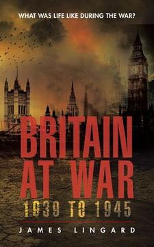 portada Britain at War 1939 to 1945: What Was Life Like During the War? (en Inglés)