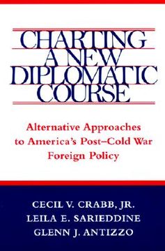 portada charting a new diplomatic course: alternative approaches to america's post-cold war foreign policy (en Inglés)