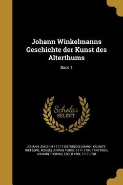 portada Johann Winkelmanns Geschichte der Kunst des Alterthums; Band 1 (en Alemán)