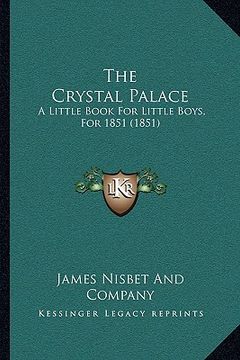 portada the crystal palace: a little book for little boys, for 1851 (1851)