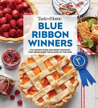 portada Taste of Home Blue Ribbon Winners: More Than 275 Savory Bites and Sweet Delights That Bring Home the Flavors of the Fair (en Inglés)