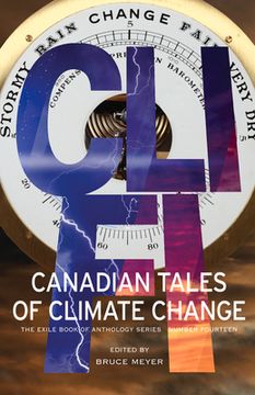 CLI-Fi: Canadian Tales of Climate Change; The Exile Book of Anthology Series, Number Fourteen (en Inglés)