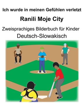 portada Deutsch-Slowakisch Ich wurde in meinen Gefühlen verletzt/Ranili Moje City Zweisprachiges Bilderbuch für Kinder (en Alemán)
