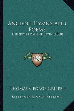 portada ancient hymns and poems: chiefly from the latin (1868) (en Inglés)