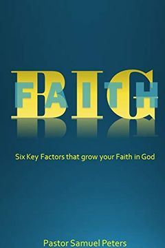 portada Big Faith: Six key Factors That Grow Your Faith in god (en Inglés)
