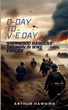 portada D-Day to V-E Day: Sherwood Rangers' Triumph in WWII Europe (en Inglés)