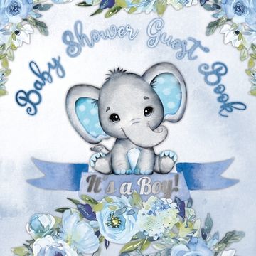 portada It's a Boy! Baby Shower Guest Book: A Joyful Event with Elephant & Blue Theme, Personalized Wishes, Parenting Advice, Sign-In, Gift Log, Keepsake Phot 