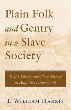 portada plain folk and gentry in a slave society: white liberty and black slavery in augusta's hinterlands (en Inglés)