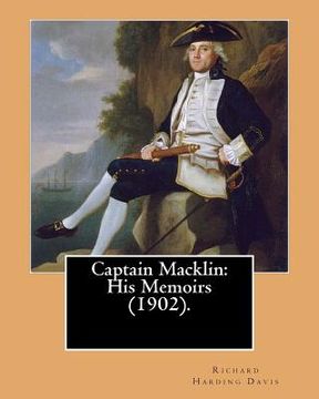 portada Captain Macklin: His Memoirs (1902). By: Richard Harding Davis, illustrated By: Walter Appleton Clark was born June 24, 1876 and died D (in English)