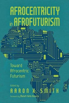 portada Afrocentricity in Afrofuturism: Toward Afrocentric Futurism (en Inglés)