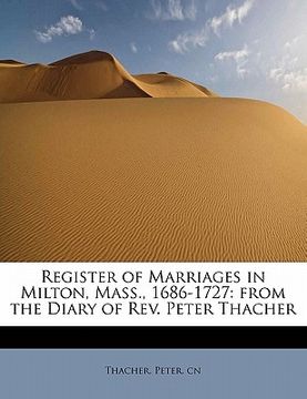 portada register of marriages in milton, mass., 1686-1727: from the diary of rev. peter thacher (en Inglés)
