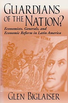portada Guardians of the Nation? Economists, Generals, and Economic Reform in Latin America (Helen Kellogg Institute for International Studies) (en Inglés)