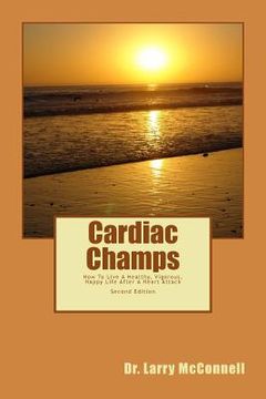 portada Cardiac Champs: How To Live A Healthy, Vigorous, Happy Life After A Heart Attack (en Inglés)