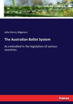 portada The Australian Ballot System: As embodied in the legislation of various countries (en Inglés)