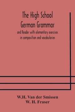 portada The High School German Grammar and Reader with elementary exercises in composition and vocabularies (en Inglés)