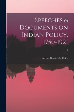 portada Speeches & Documents on Indian Policy, 1750-1921; 1 (en Inglés)