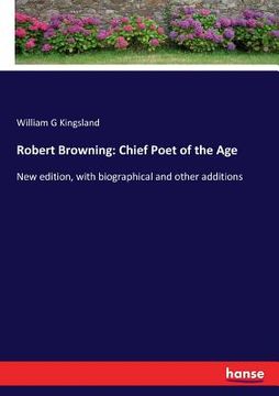 portada Robert Browning: Chief Poet of the Age: New edition, with biographical and other additions (en Inglés)