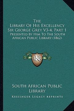 portada the library of his excellency sir george grey v3-4, part 1: presented by him to the south african public library (1862) (en Inglés)